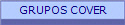 GRUPOS COVER