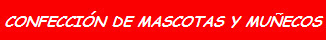 CONFECCI�N DE MASCOTAS Y MU�ECOS