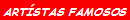 ART�STAS  FAMOSOS